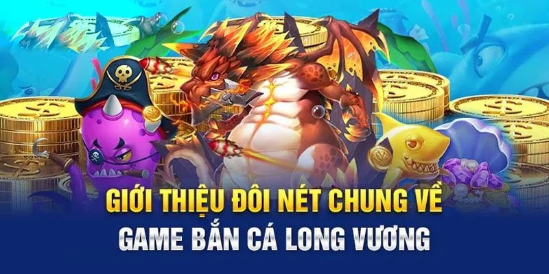 Bắn cá Long Vương - game đỉnh cao dành cho hội viên Việt Nam