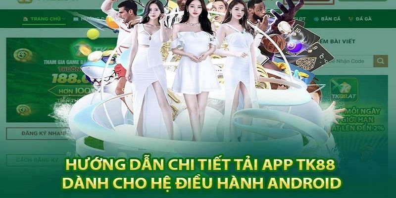 Trình tự các bước cài đặt ứng dụng TK88x trên Android